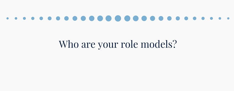 Who are your role models?